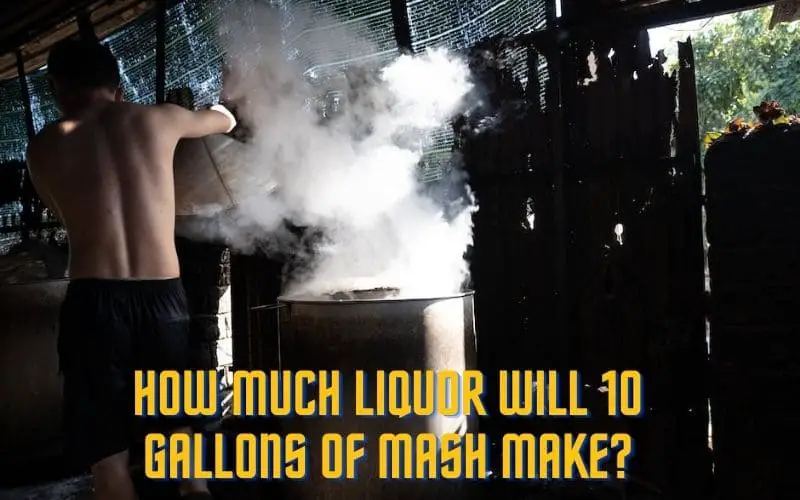 How Much Liquor Will 10 Gallons of Mash Make